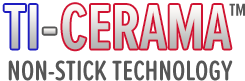 Ti-Cerama™ Non-Sticky Technology